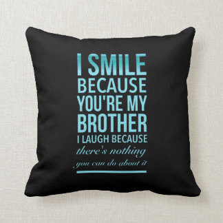 I smile because you my brother I laugh because you Throw Pillow