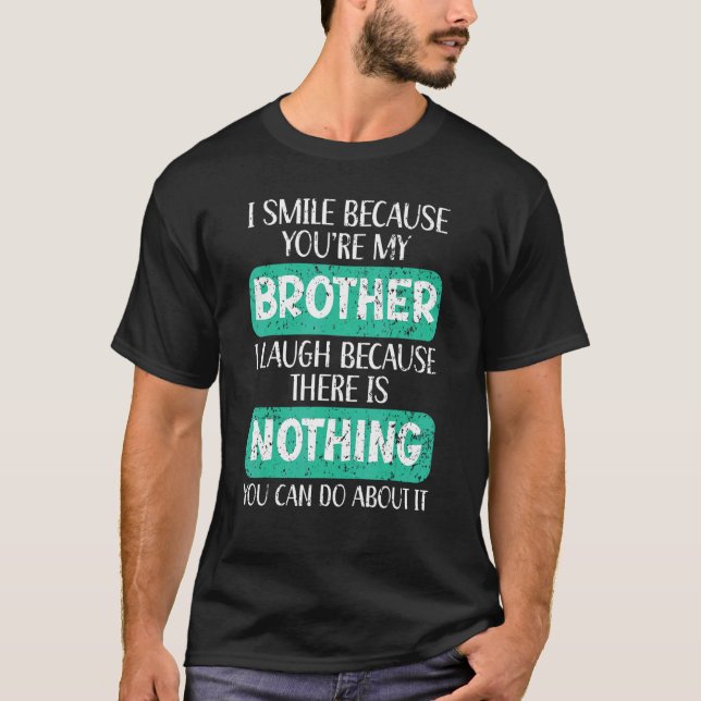 I Smile Because You're My Brother Best Bro Ever Br T-Shirt (Front)