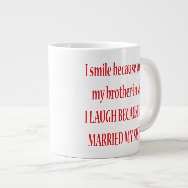I Smile Because You're My Brother-In-Law Jumbo Mug (Front Right)