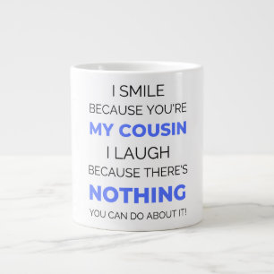 I Smile Because You're My Cousin 2 Giant Coffee Mug