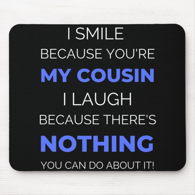 I Smile Because You're My Cousin Mouse Pad (Front)