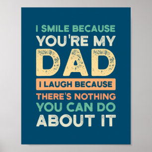 I smile because you're my dad I laugh father Poster
