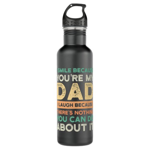 I smile because youre my dad I laugh father Stainless Steel Water Bottle