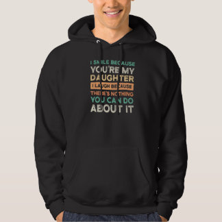 I Smile Because You're My Daughter I Laugh Daughte Hoodie