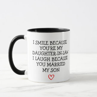 I SMILE BECAUSE YOU'RE MY DAUGHTER-IN-LAW I LAUGH  MUG