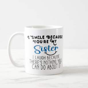 i smile because you're my sister i laugh because t coffee mug