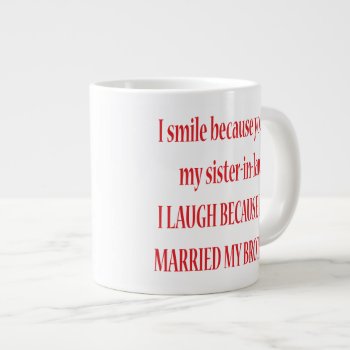 I Smile Because You're My Sister-in-law Jumbo Mug by KitchenShoppe at Zazzle