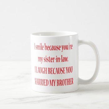 I Smile Because You're My Sister-in-law Mug by KitchenShoppe at Zazzle