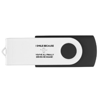 I Smile Because You've All Finally Driven Me Insan Flash Drive