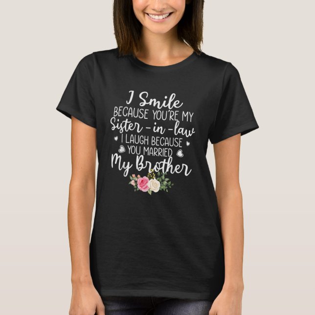 I Smiled Because You're My Sister In Law T-Shirt (Front)