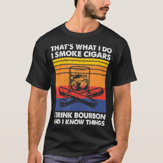 I Smoke Cigars I Drink Bourbon & I Know Things, Ci T-Shirt