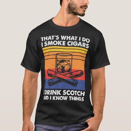 I Smoke Cigars I Drink Scotch  I Know Things Cig T_Shirt