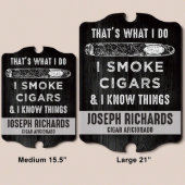 I Smoke Cigars & I Know Things Funny Wall Sign (Sizes)