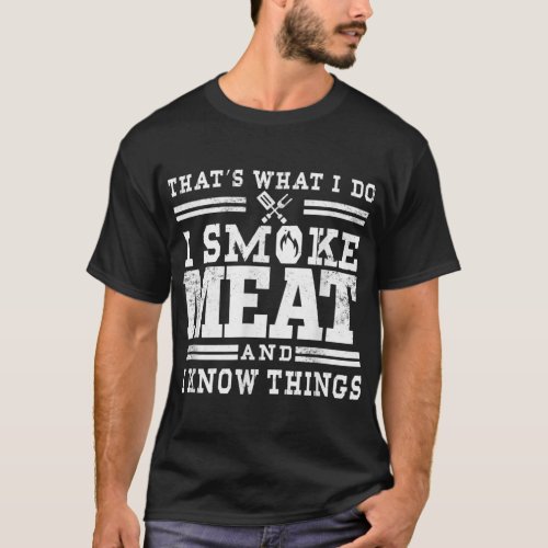 I Smoke Meat And I Know Things Funny BBQ Barbecue  T_Shirt