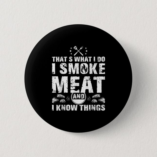I Smoke Meat And I Know Things Funny Bbq Grilling  Button (Front)