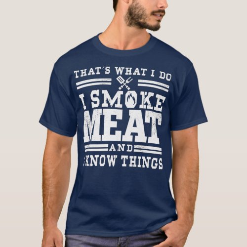 I Smoke Meat And I Know Things Funny BBQ Smoker T_Shirt