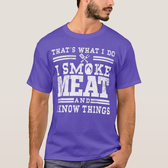 I Smoke Meat and I Knowhings Funny BBQ Chef Grill  T-Shirt (Front)