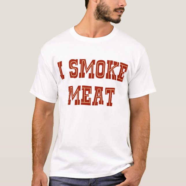 I Smoke Meat T-Shirt (Front)