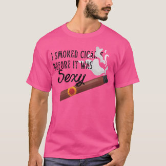 I Smoked Cigars Before It Was Sexy Smoke Cigars Sm T-Shirt