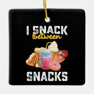 I Snack Between Snacks Food Sweet Lovers Ceramic Ornament