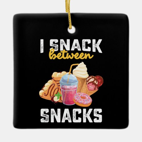 I Snack Between Snacks Food Sweet Lovers Ceramic Ornament