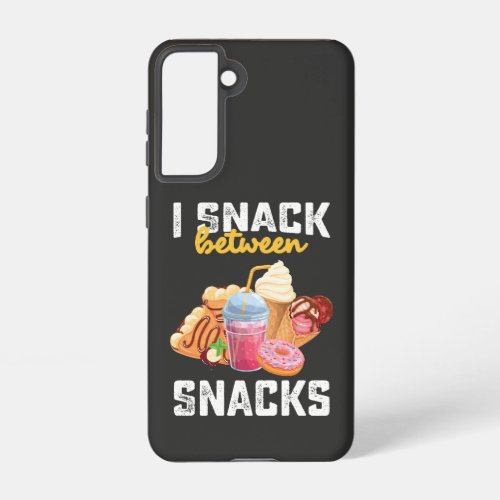 I Snack Between Snacks Food Sweet Lovers Samsung Galaxy S21 Case