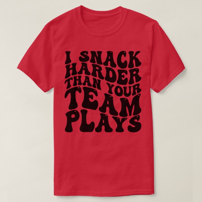 i snack harder than your team plays 1 T-Shirt (Design Front)