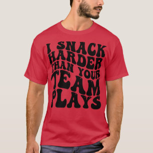 i snack harder than your team plays 1 T-Shirt