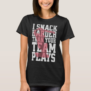 I Snack Harder Than Your Team Plays Funny Cricket  T-Shirt