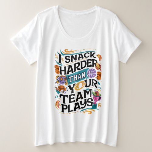 I SNACK HARDER THAN YOUR TEAM PLAYS PLUS SIZE T_Shirt