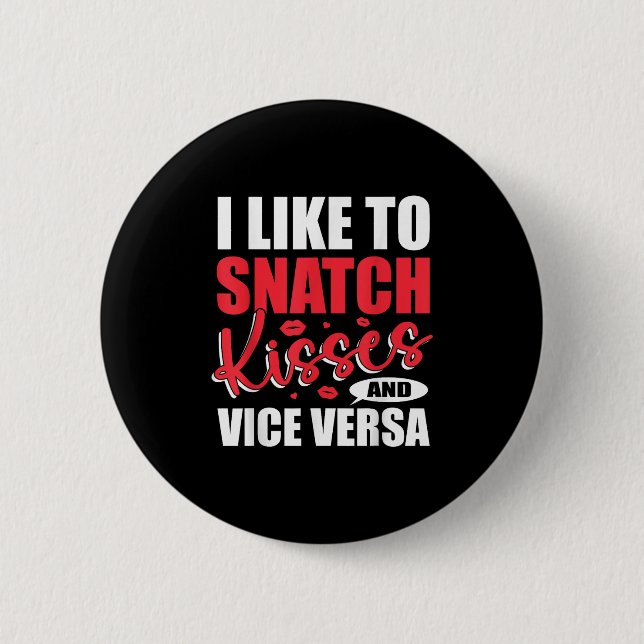 I Snatch Kisses &amp; Vice Versa Funny Adult Sayin Button (Front)