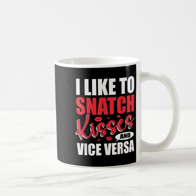 I Snatch Kisses &amp; Vice Versa Funny Adult Sayin Coffee Mug (Right)