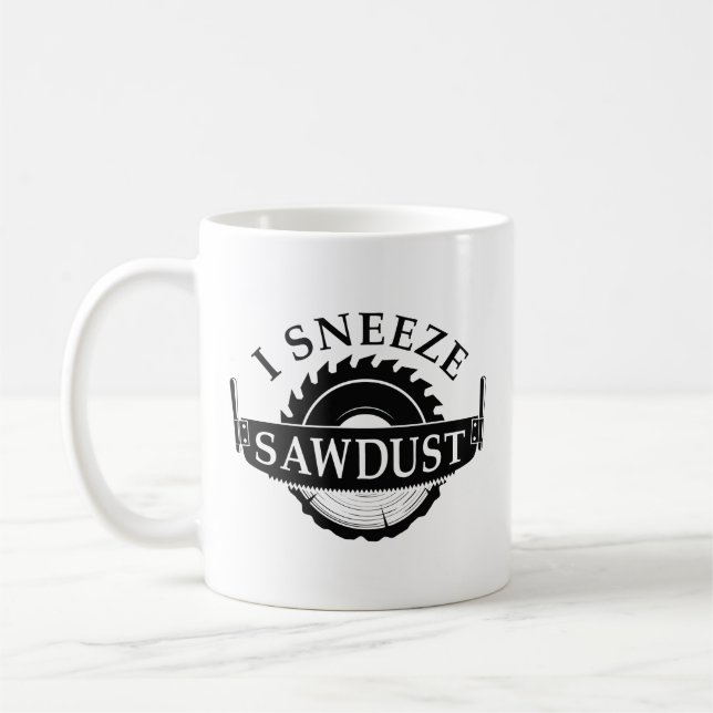 I Sneeze Sawdust Coffee Mug (Left)