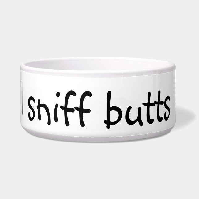 I Sniff Butts Funny Humor Dog Pet Bowl (Front)