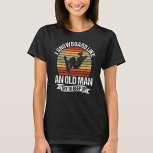 I Snowboard Like An Old Man Snowboarding Winter Sp T-Shirt