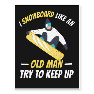 I Snowboard Like An Old Man Try To Keep Up Temporary Tattoos