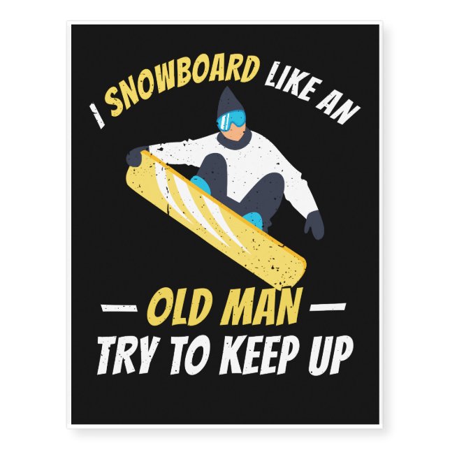 I Snowboard Like An Old Man Try To Keep Up Temporary Tattoos (Front)