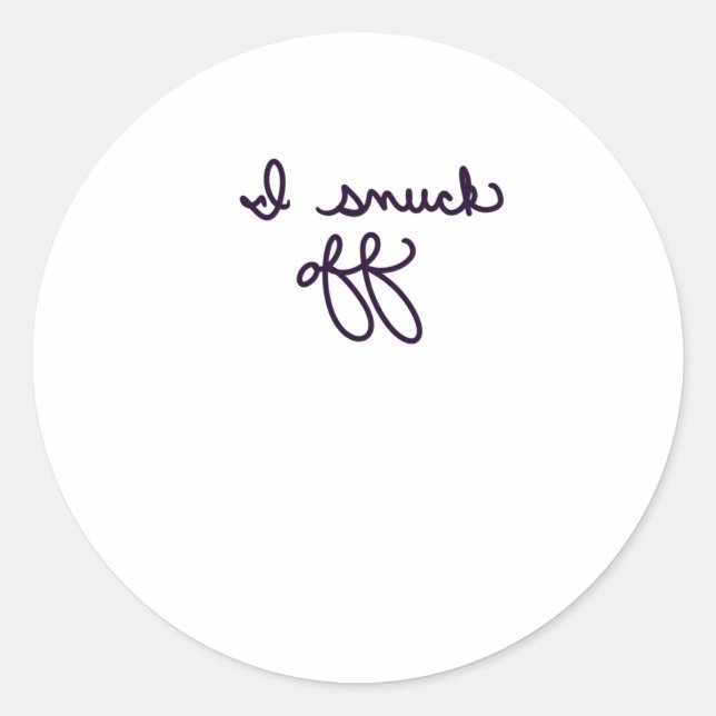 I Snuck Off. Sticker  (Front)