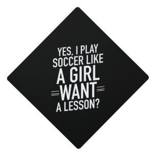 I soccer like a girl white graduation cap topper
