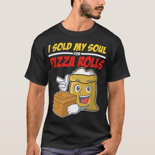 I Sold My Soul For Pizza Rolls Foodie Gift Funny P T_Shirt
