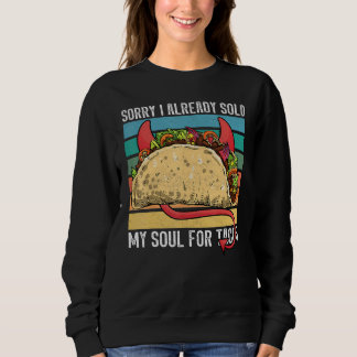 I sold my soul for tacos Taco party Mexican food t Sweatshirt