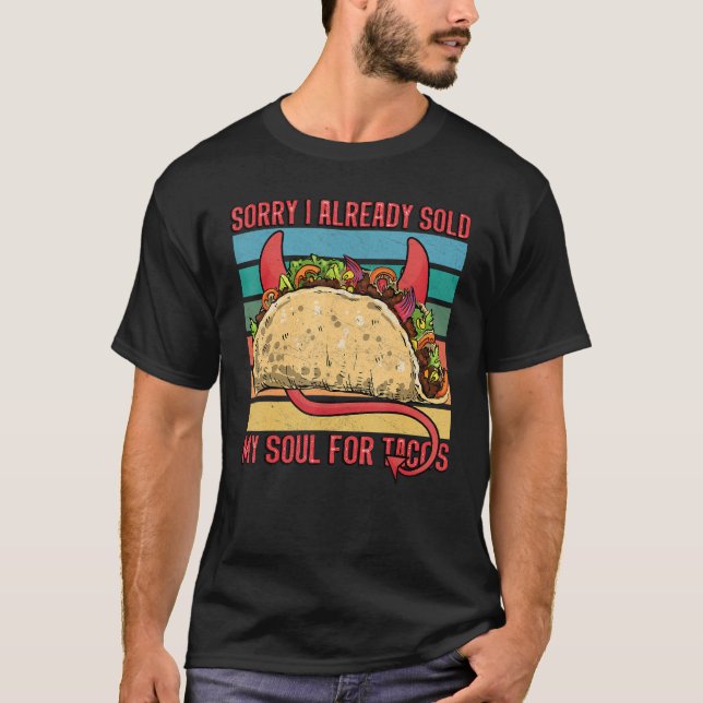 I sold my soul for tacos Taco party Mexican food t T-Shirt (Front)