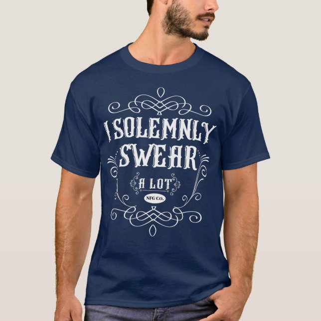 I Solemnly Swear A Lot NFG Humor Novelty  Funny T-Shirt (Front)