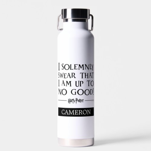 I SOLEMNLY SWEAR THAT I AM UP TO NO GOODâ Add Name Water Bottle