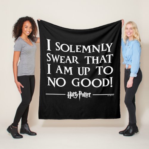 I SOLEMNLY SWEAR THAT I AM UP TO NO GOODâ FLEECE BLANKET
