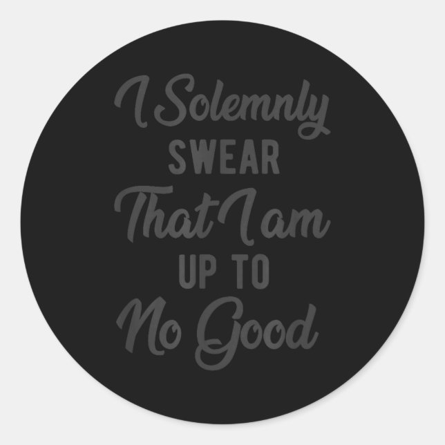 I Solemnly Swear, That I Am Up To No Good, Funny  Classic Round Sticker (Front)