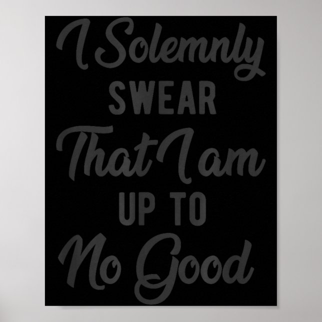 I Solemnly Swear, That I Am Up To No Good, Funny  Poster (Front)