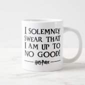 I SOLEMNLY SWEAR THAT I AM UP TO NO GOOD™ GIANT COFFEE MUG (Right)
