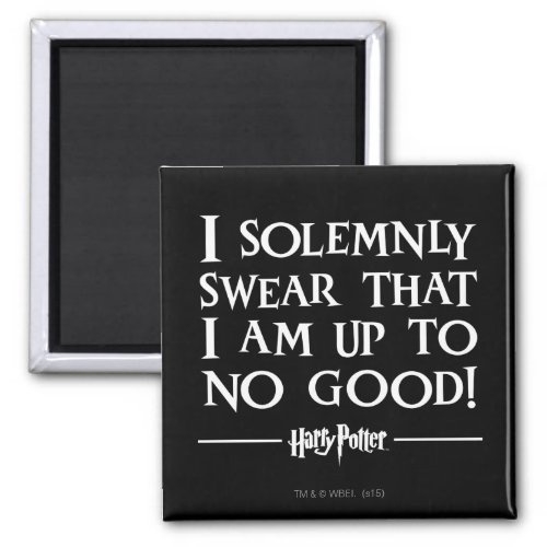 I SOLEMNLY SWEAR THAT I AM UP TO NO GOOD MAGNET
