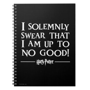 I SOLEMNLY SWEAR THAT I AM UP TO NO GOOD™ NOTEBOOK